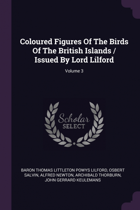 Coloured Figures Of The Birds Of The British Islands / Issued By Lord Lilford; Volume 3