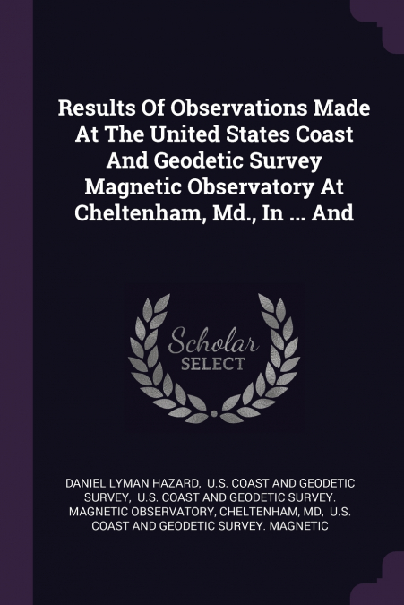 Results Of Observations Made At The United States Coast And Geodetic Survey Magnetic Observatory At Cheltenham, Md., In ... And