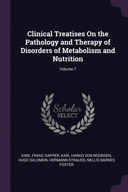 Clinical Treatises On the Pathology and Therapy of Disorders of Metabolism and Nutrition; Volume 7