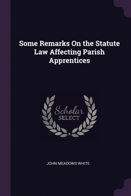 Some Remarks On the Statute Law Affecting Parish Apprentices