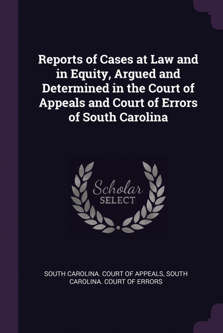 Reports of Cases at Law and in Equity, Argued and Determined in the Court of Appeals and Court of Errors of South Carolina