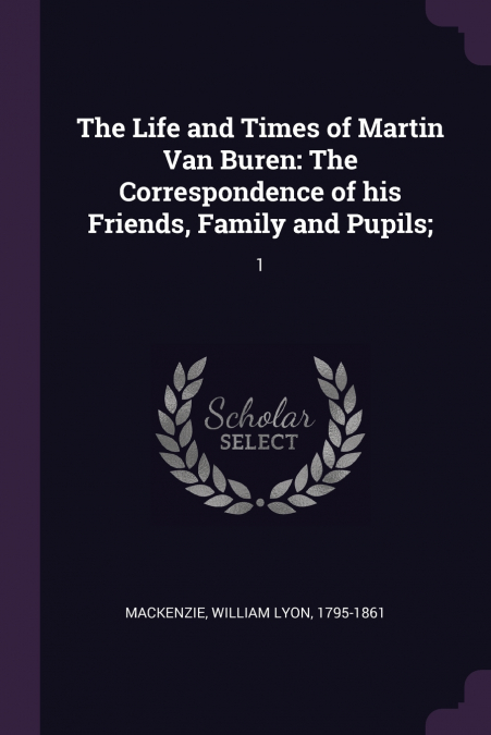 The Life and Times of Martin Van Buren