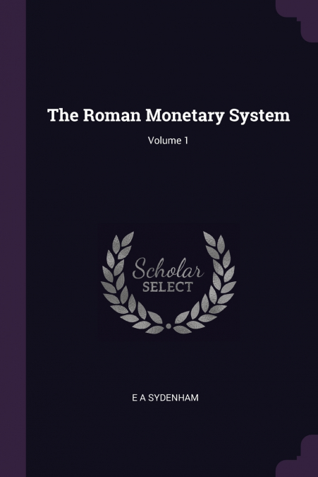 The Roman Monetary System; Volume 1