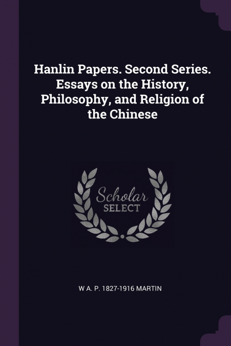 Hanlin Papers. Second Series. Essays on the History, Philosophy, and Religion of the Chinese