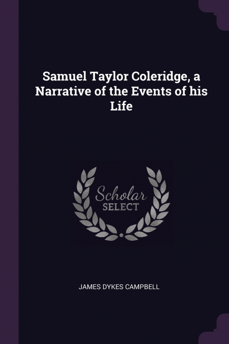 Samuel Taylor Coleridge, a Narrative of the Events of his Life