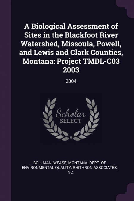 A Biological Assessment of Sites in the Blackfoot River Watershed, Missoula, Powell, and Lewis and Clark Counties, Montana