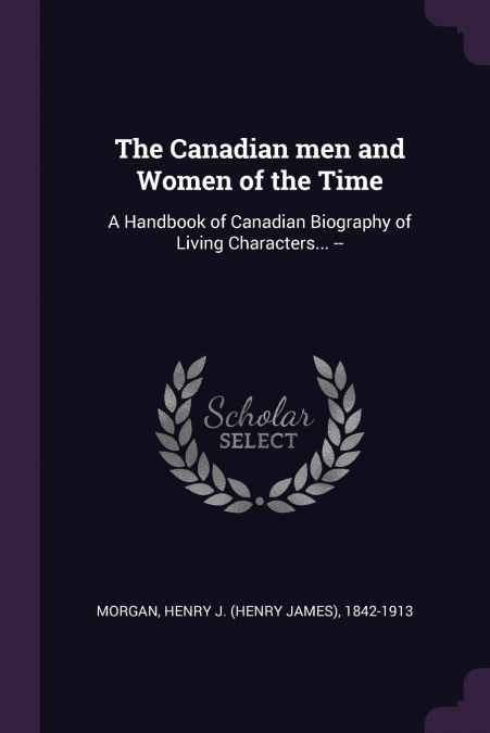The Canadian men and Women of the Time