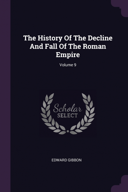 The History Of The Decline And Fall Of The Roman Empire; Volume 9