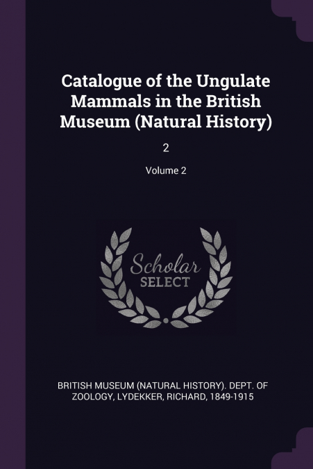Catalogue of the Ungulate Mammals in the British Museum (Natural History)
