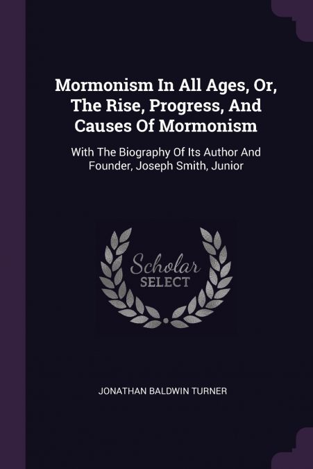 Mormonism In All Ages, Or, The Rise, Progress, And Causes Of Mormonism