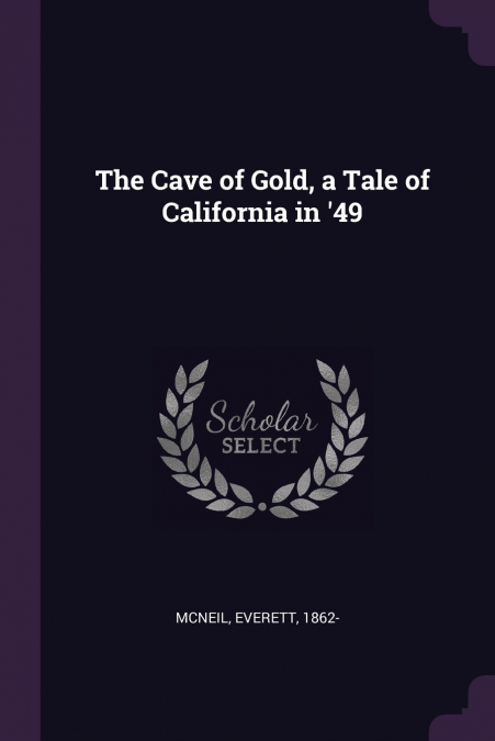 The Cave of Gold, a Tale of California in ’49