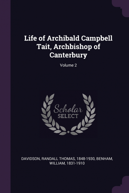 Life of Archibald Campbell Tait, Archbishop of Canterbury; Volume 2