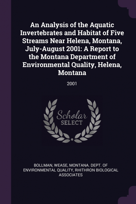 An Analysis of the Aquatic Invertebrates and Habitat of Five Streams Near Helena, Montana, July-August 2001