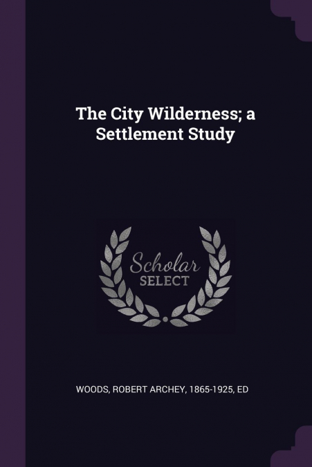 The City Wilderness; a Settlement Study