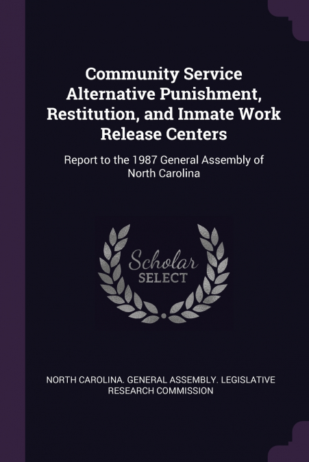 Community Service Alternative Punishment, Restitution, and Inmate Work Release Centers