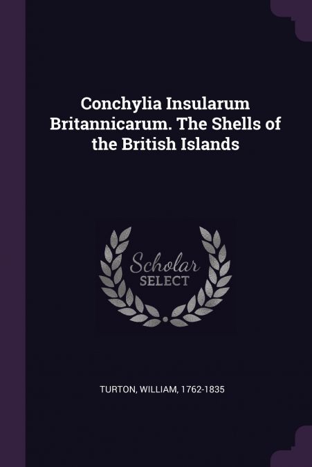 Conchylia Insularum Britannicarum. The Shells of the British Islands