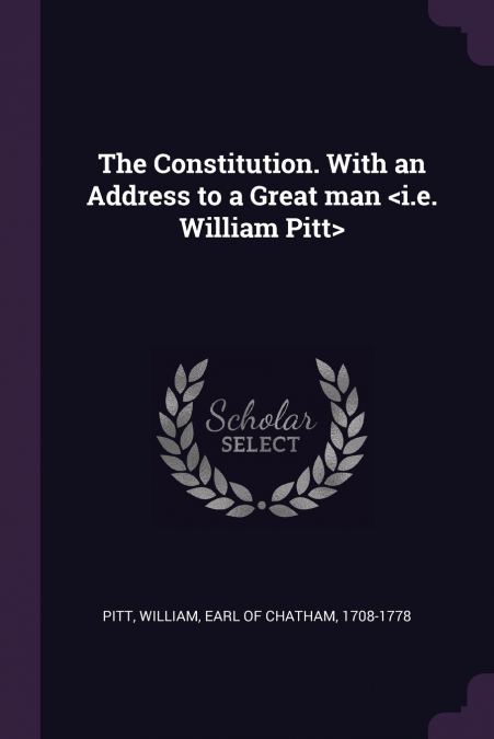 The Constitution. With an Address to a Great man 
