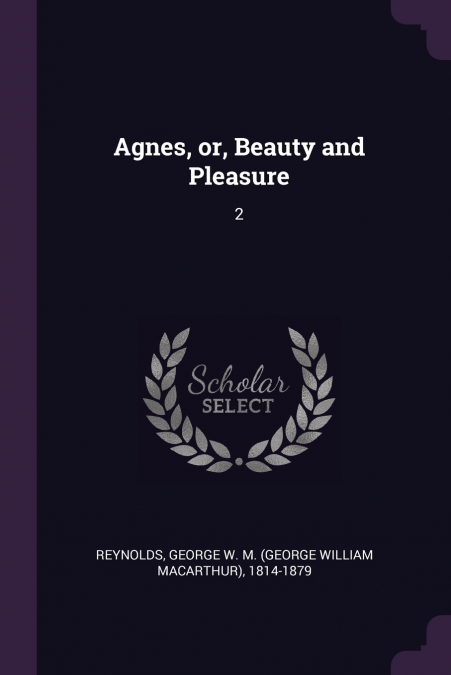 Agnes, or, Beauty and Pleasure