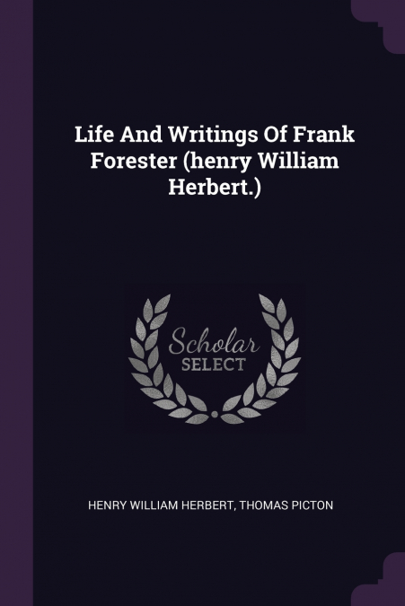 Life And Writings Of Frank Forester (henry William Herbert.)
