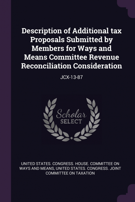 Description of Additional tax Proposals Submitted by Members for Ways and Means Committee Revenue Reconciliation Consideration