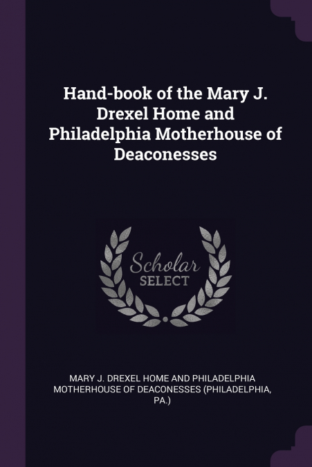 Hand-book of the Mary J. Drexel Home and Philadelphia Motherhouse of Deaconesses