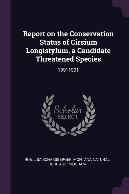 Report on the Conservation Status of Cirsium Longistylum, a Candidate Threatened Species