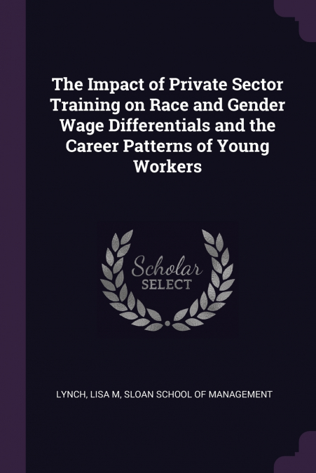 The Impact of Private Sector Training on Race and Gender Wage Differentials and the Career Patterns of Young Workers