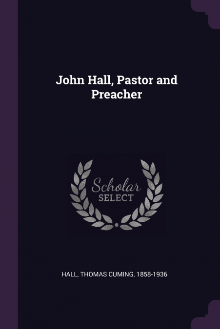 John Hall, Pastor and Preacher