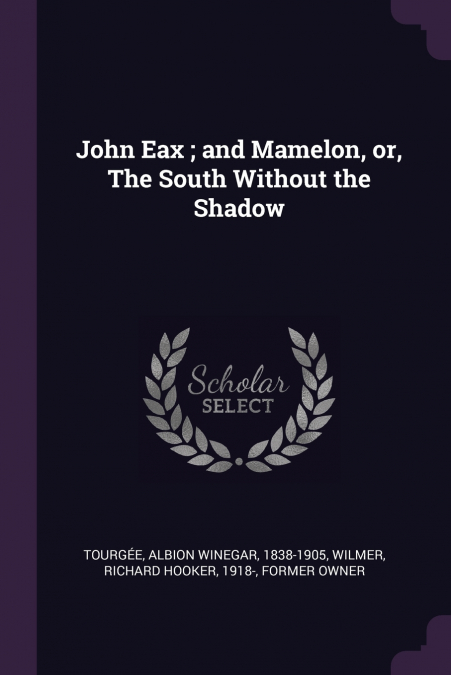 John Eax ; and Mamelon, or, The South Without the Shadow