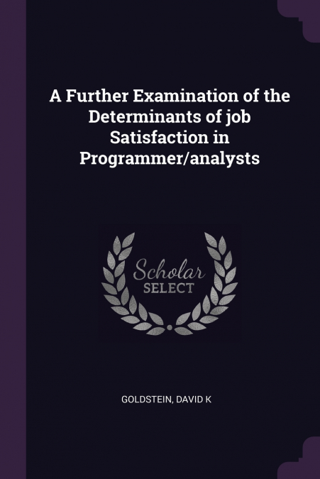 A Further Examination of the Determinants of job Satisfaction in Programmer/analysts