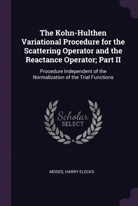 The Kohn-Hulthen Variational Procedure for the Scattering Operator and the Reactance Operator; Part II