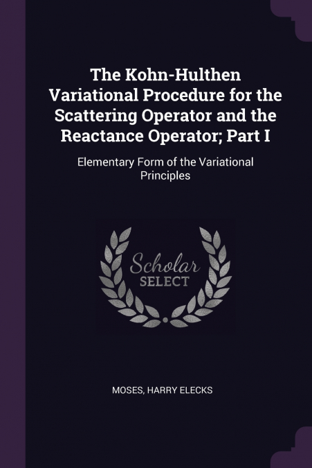 The Kohn-Hulthen Variational Procedure for the Scattering Operator and the Reactance Operator; Part I
