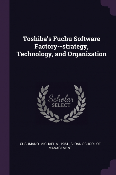 Toshiba’s Fuchu Software Factory--strategy, Technology, and Organization