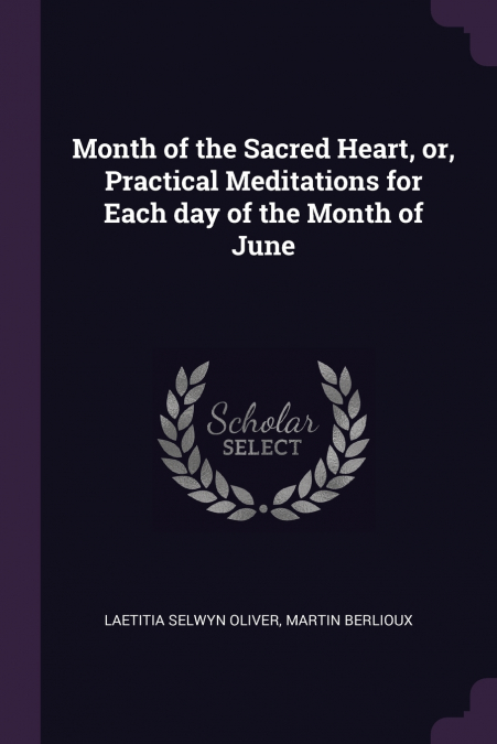 Month of the Sacred Heart, or, Practical Meditations for Each day of the Month of June