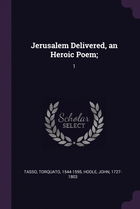 Jerusalem Delivered, an Heroic Poem;