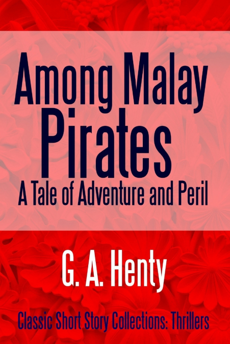 Among Malay Pirates A Tale of Adventure and Peril
