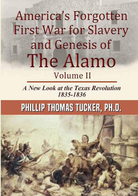 AmericaÕs Forgotten First War for Slavery and Genesis of The Alamo Volume II