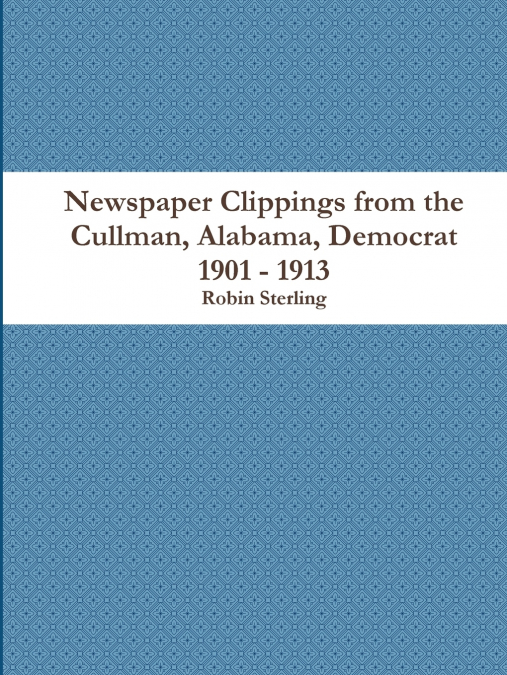 Newspaper Clippings from the Cullman, Alabama, Democrat 1901 - 1913