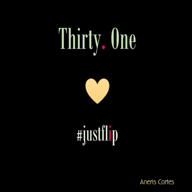 Thirty. One #justflip