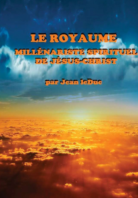 LE ROYAUME MILLÉNARISTE SPIRITUEL DE JÉSUS-CHRIST