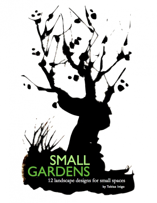 SMALL GARDENS 12 landscape designs for small spaces
