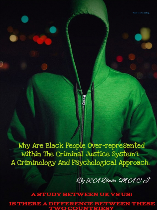 Why Are Black People Over-represented within The Criminal Justice System?. A Criminology And Psychological Approach. A Study Between UK Vs US, Is There A Difference between these two countries?