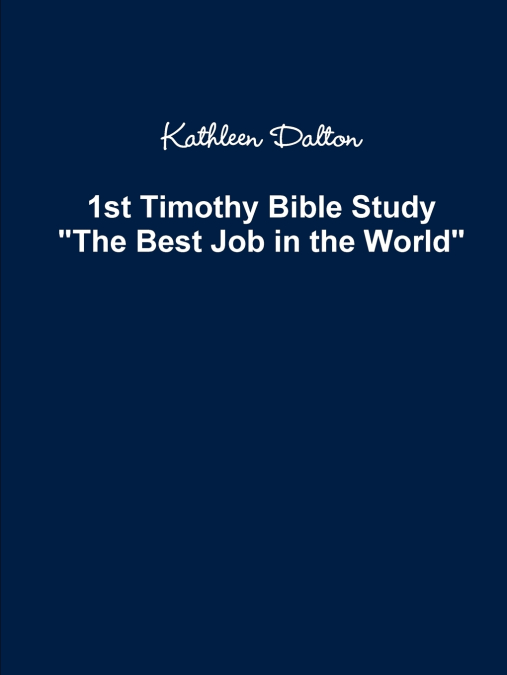 1st Timothy Bible Study   The Best Job in the World