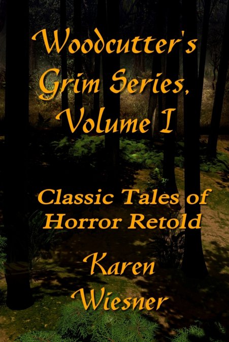 WOODCUTTER'S GRIM SERIES, Volume I (Classic Tales of Horror Retold)
