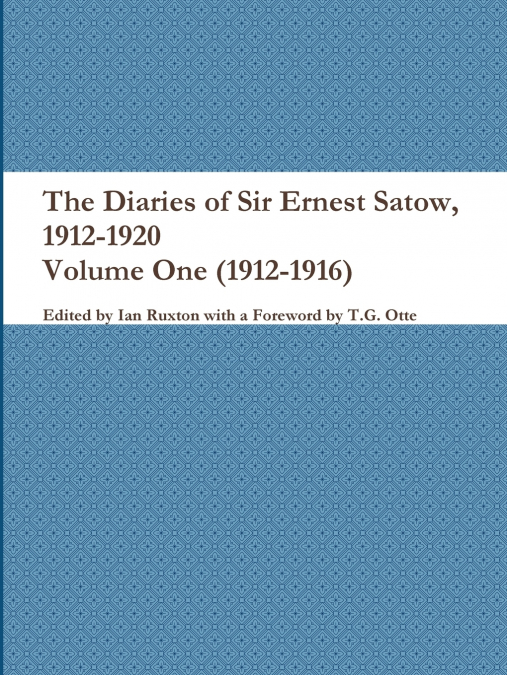 The Diaries of Sir Ernest Satow, 1912-1920 - Volume One (1912-1916)