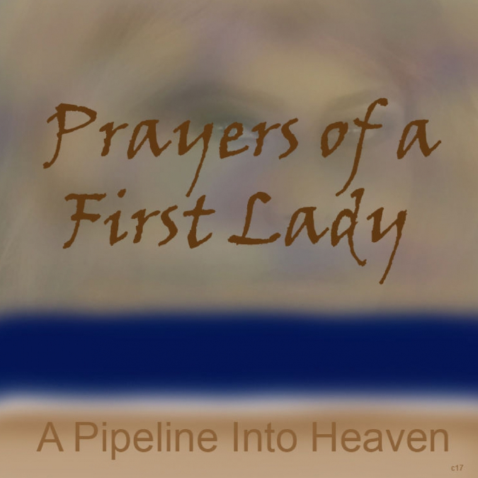 Prayers Of A First Lady, A Pipeline Into Heaven