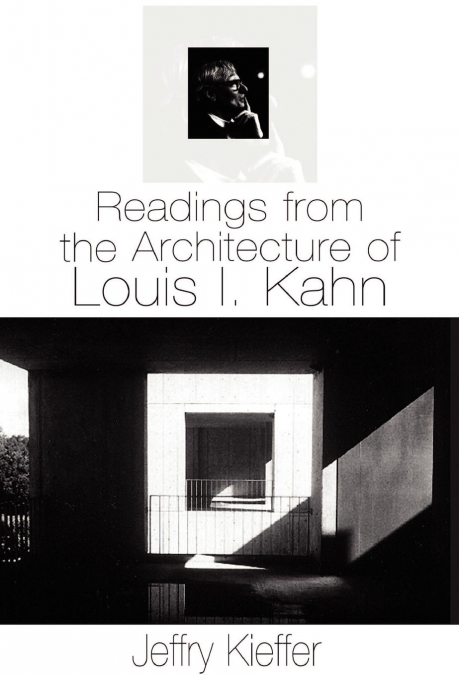 Readings from the Architecture of Louis I. Kahn