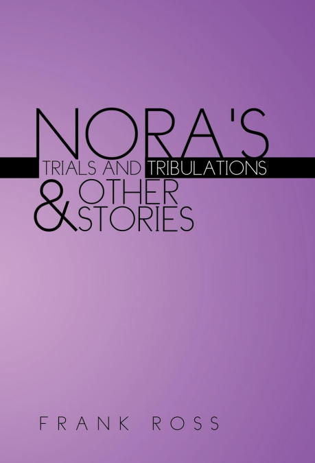 NORA’S TRIALS AND TRIBULATIONS & OTHER STORIES