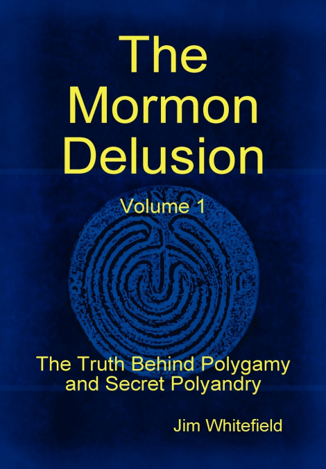 The Mormon Delusion. Volume 1.