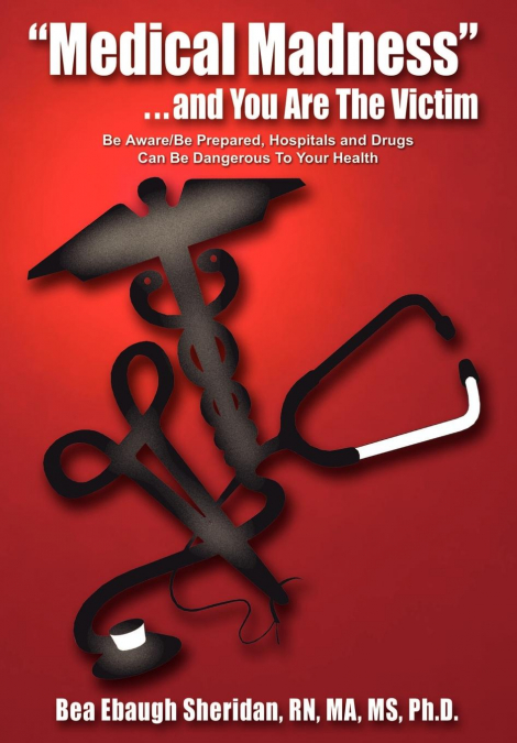 'Medical Madness' . . . and You Are The Victim